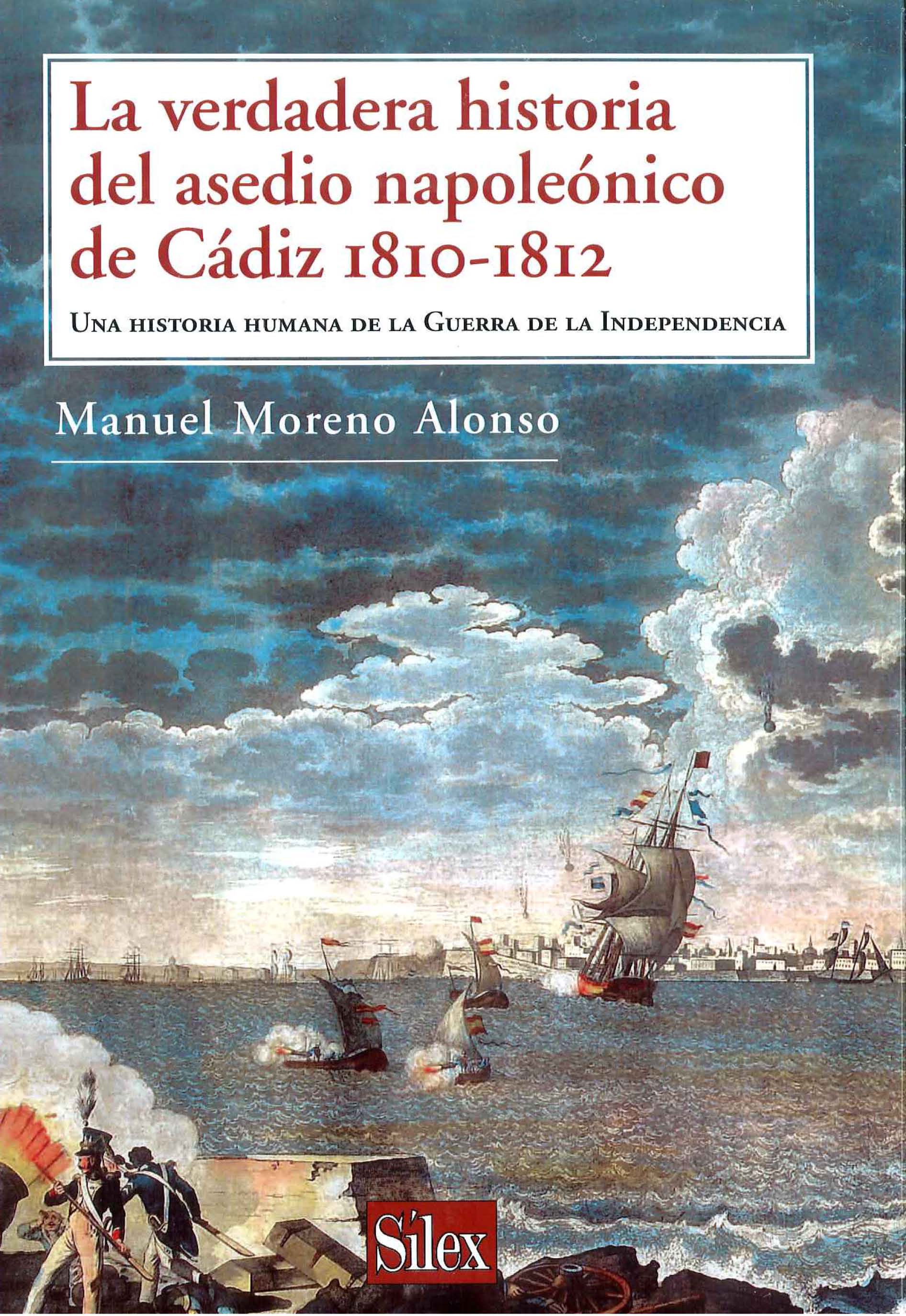 Portada del libro La verdadera historia del asedio napoleónico de Cádiz 1810-1812. Una historia humana de la Guerra de la Independencia, de Manuel Moreno Alonso