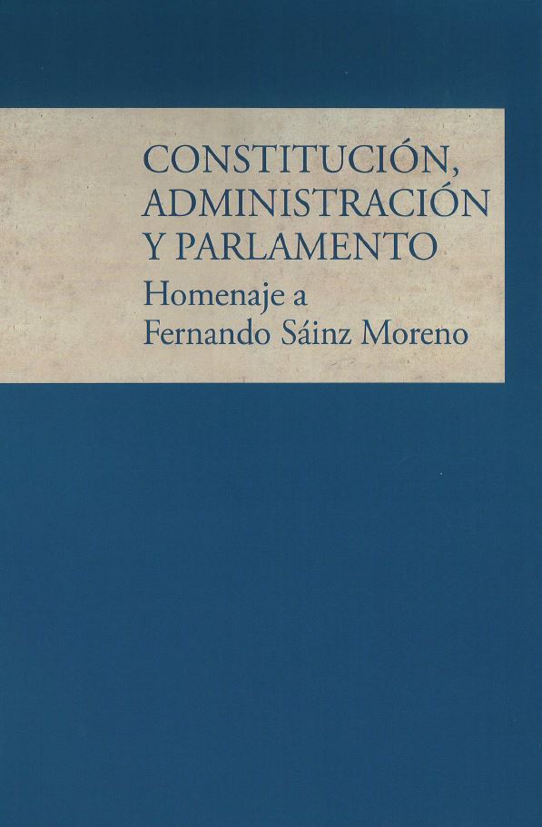 Constitucion, Administración y Parlamento. Homenaje a Fernando Sainz Moreno